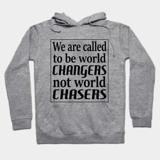 We are called to be world changers, not world chasers Hoodie